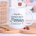 Mug blanc "Veux-tu devenir mon Parrain d'amour ?"
